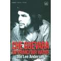 Jon Lee Anderson - Che Guevara: Devrimci Bir Hayat
