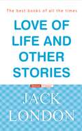 Jack London LOVE OF LIFE AND OTHER STORIES