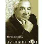 Tofiq Bayram - Ay Anam Bakı