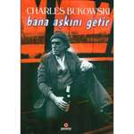 Charles Bukowski - Bana Aşkını Getir
