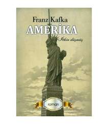 Franz Kafka - Amerika İtkin düşmüş