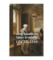 Lev Nikolayeviç Tolstoy - Sevgi Neredeyse Tanrı Oradadır