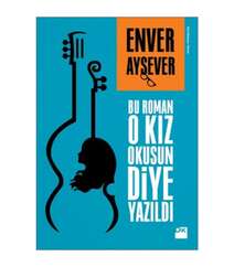 Enver Aysever - Bu Roman O Kız Okusun Diye Yazıldı