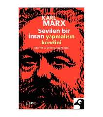Karl Marx - Sevilen Bir İnsan Yapmalısın Kendini