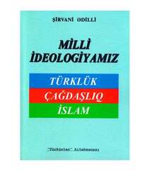 Milli ideologiyamız: Türklük, Çağdaşlıq, İslam