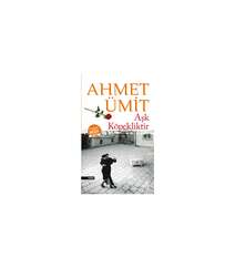 Ahmet Ümit - Aşk Köpekliktir