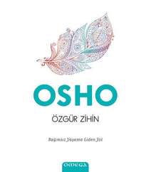 Osho (Oşo) – Özgür zihin. Bağımsız yaşama giden yol