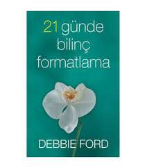 Debbie Ford – 21 günde bilinç formatlama