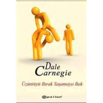 Dale Carnegie - Üzüntüyü Bırak Yaşamaya Bak