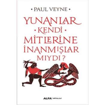 Paul Veyne - Yunanlar Kendi Mitlerine İnanmışlar Mıydı?