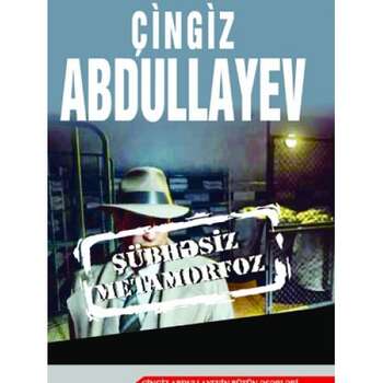Çingiz Abdullayev – Şübhəsiz metamorfoz
