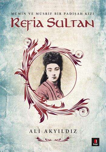 Refia Sultan. Mümin ve Müsrif Bir Padişah Kızı