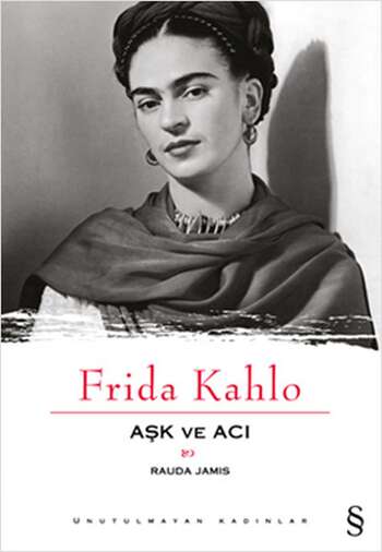 Frida Kahlo. Aşk ve Acı