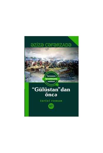 Əzizə Cəfərzadə - “Gülüstan”dan öncə (roman)