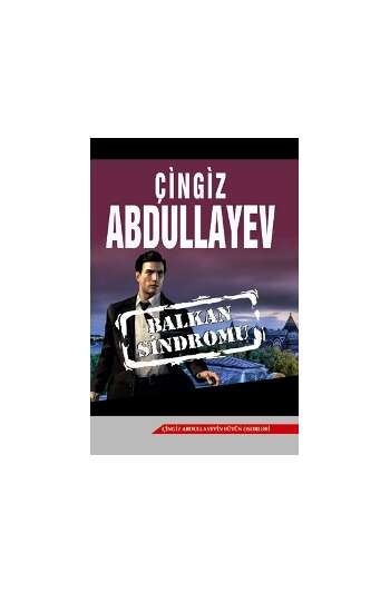 Çingiz Abdullayev – Balkan sindromu